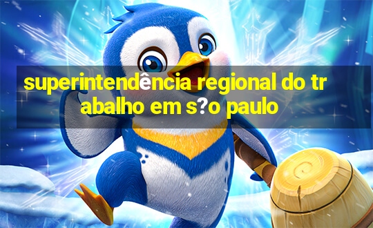 superintendência regional do trabalho em s?o paulo