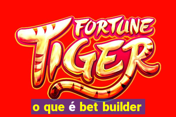 o que é bet builder