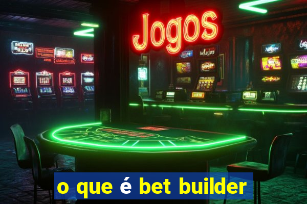 o que é bet builder