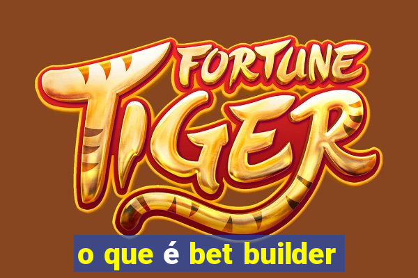 o que é bet builder