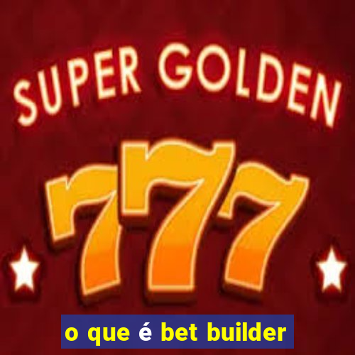 o que é bet builder