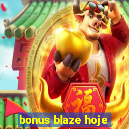 bonus blaze hoje