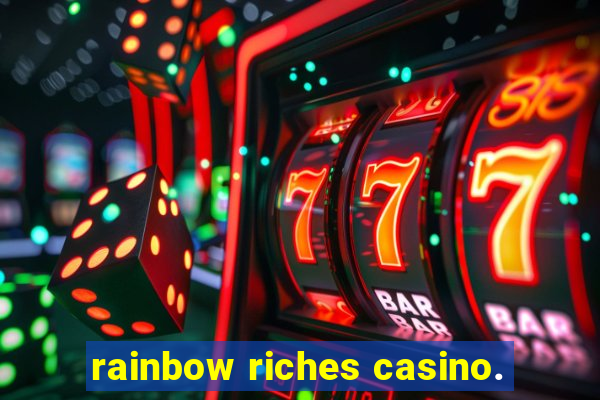 rainbow riches casino.