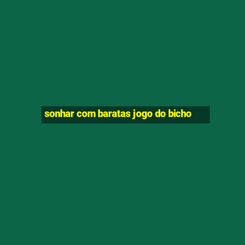 sonhar com baratas jogo do bicho