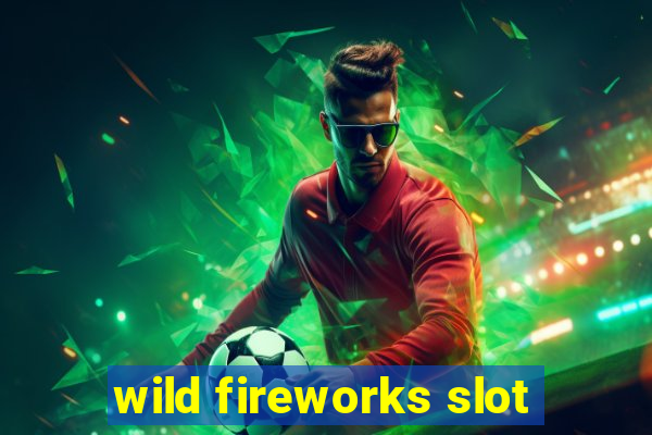 wild fireworks slot