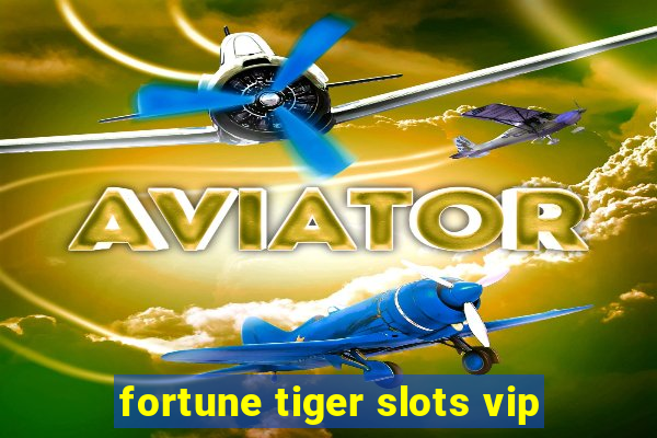 fortune tiger slots vip