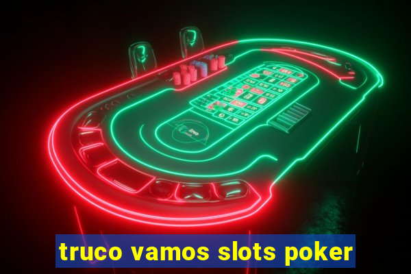 truco vamos slots poker