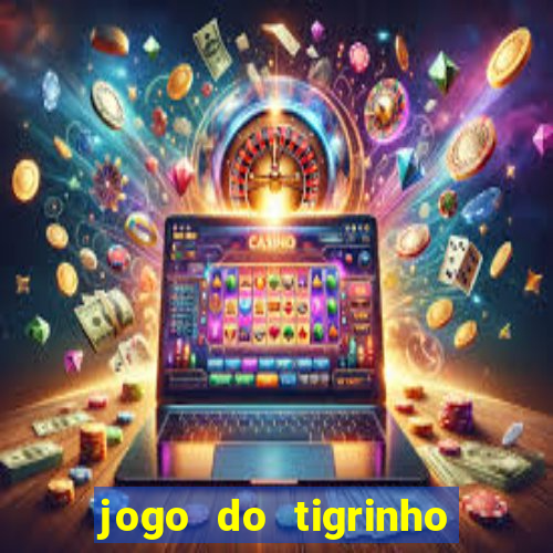 jogo do tigrinho oficial 茅 confi谩vel