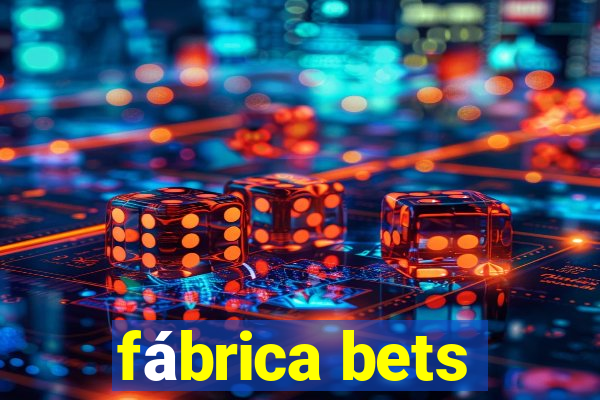 fábrica bets