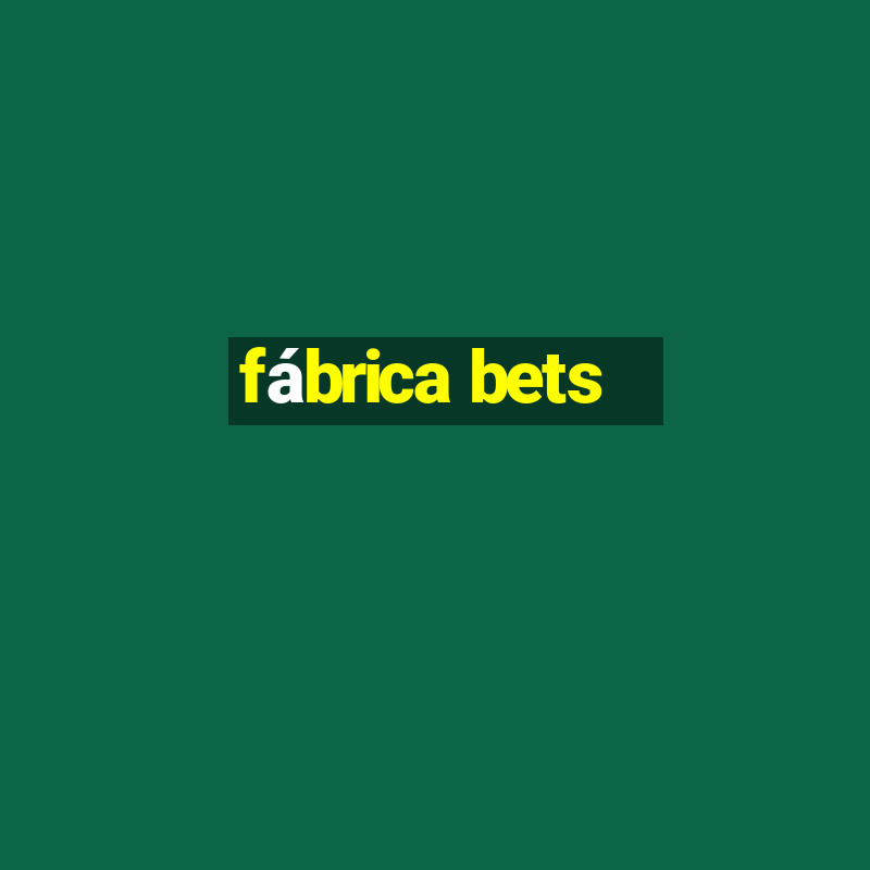 fábrica bets