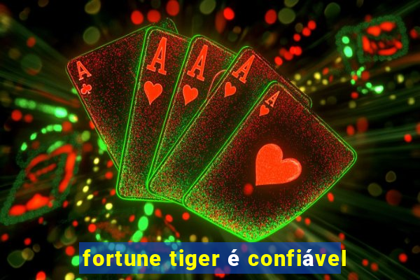 fortune tiger é confiável