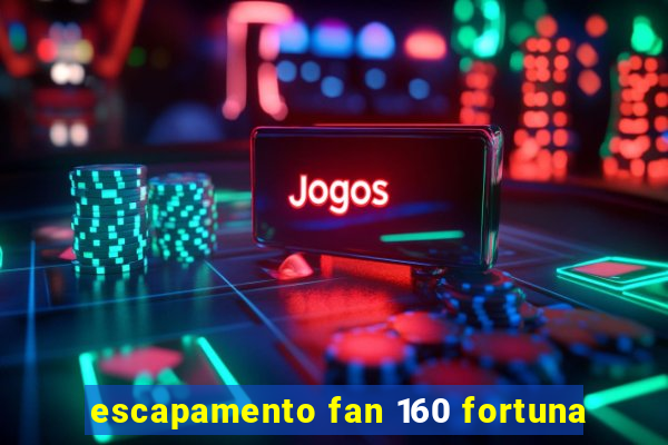 escapamento fan 160 fortuna