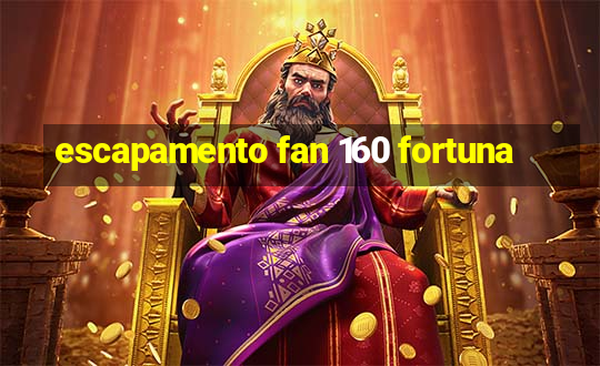 escapamento fan 160 fortuna