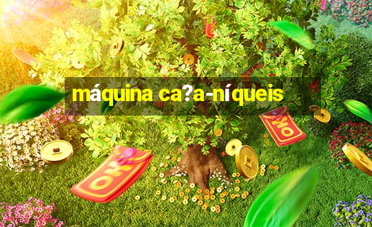 máquina ca?a-níqueis