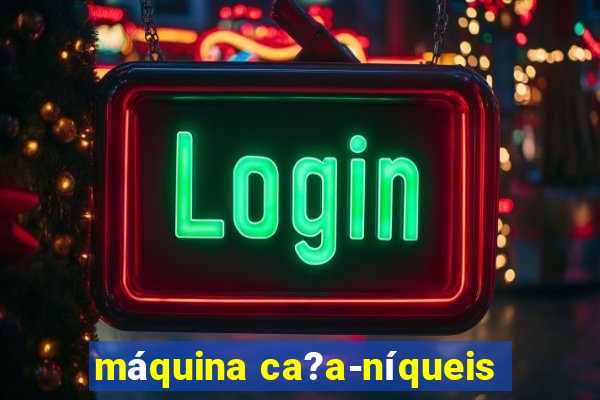 máquina ca?a-níqueis