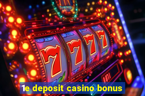 1e deposit casino bonus