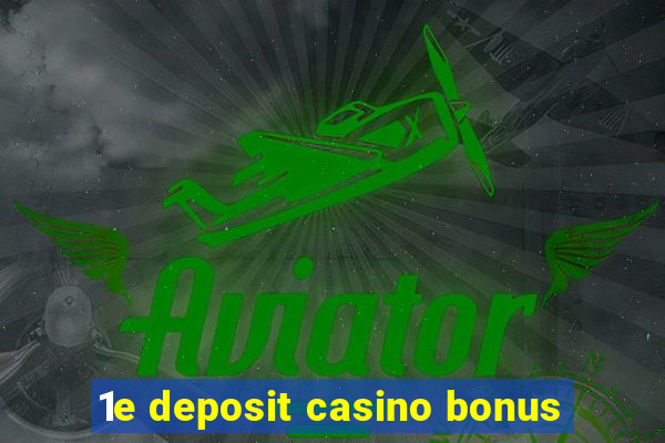 1e deposit casino bonus