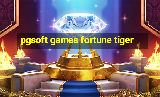 pgsoft games fortune tiger