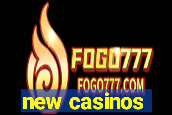 new casinos