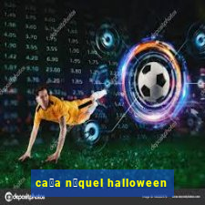 ca莽a n铆quel halloween