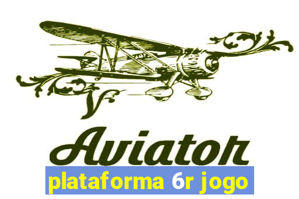 plataforma 6r jogo