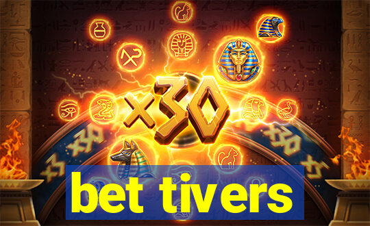 bet tivers