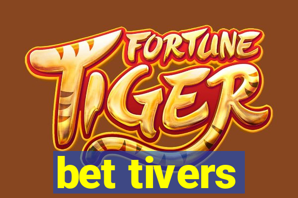 bet tivers