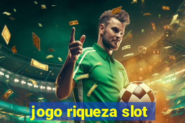 jogo riqueza slot