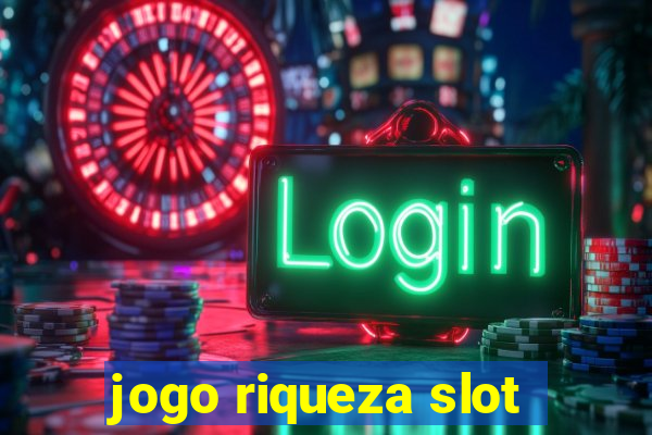 jogo riqueza slot