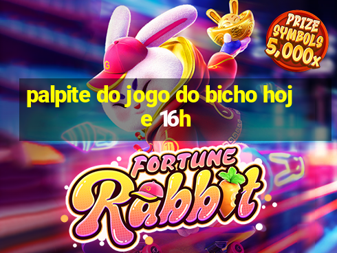 palpite do jogo do bicho hoje 16h