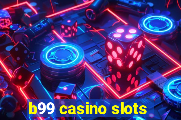 b99 casino slots