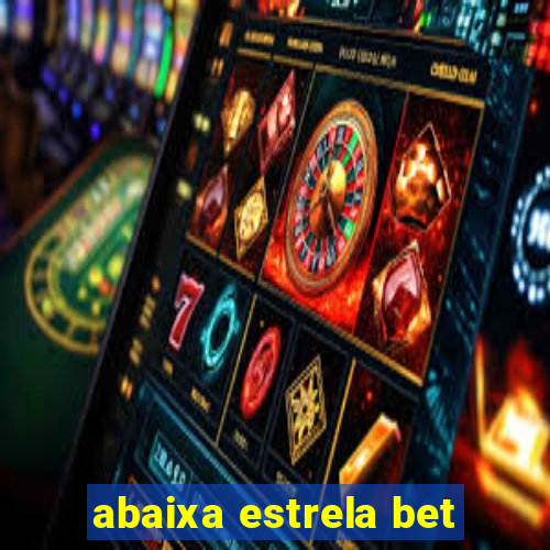 abaixa estrela bet