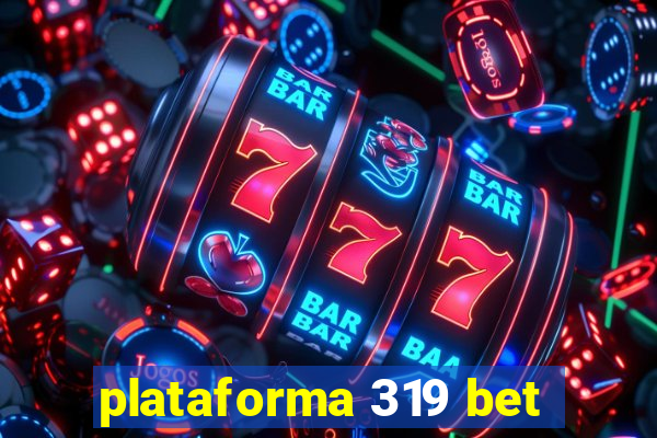 plataforma 319 bet