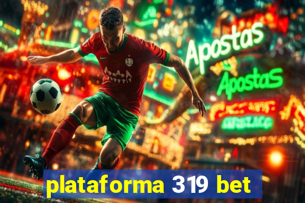 plataforma 319 bet