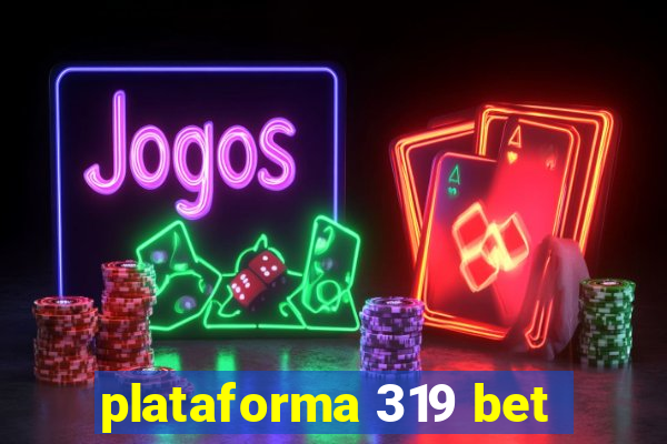 plataforma 319 bet