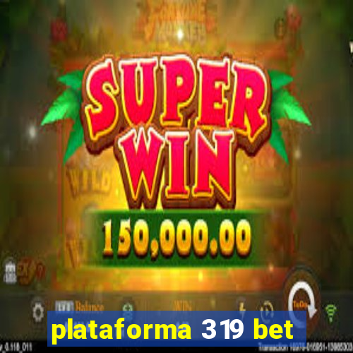 plataforma 319 bet