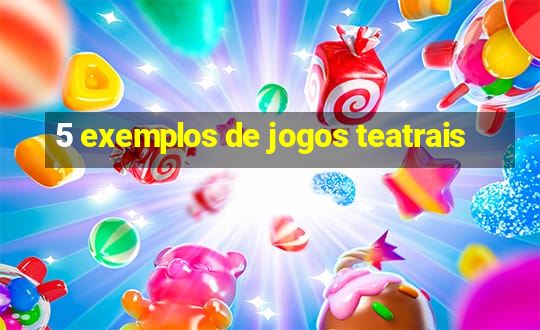 5 exemplos de jogos teatrais