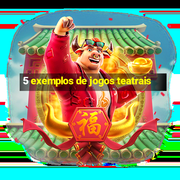 5 exemplos de jogos teatrais