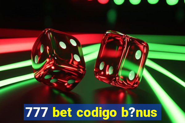 777 bet codigo b?nus