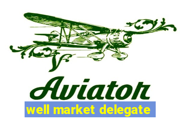 well market delegate