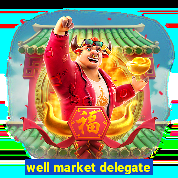 well market delegate