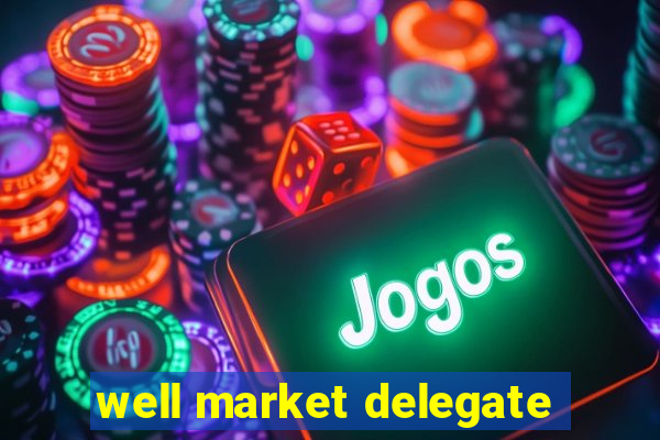 well market delegate