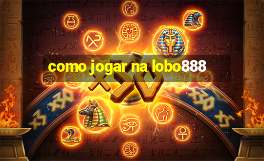 como jogar na lobo888