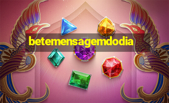 betemensagemdodia