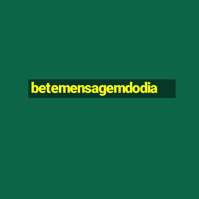 betemensagemdodia