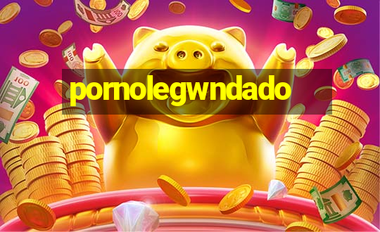 pornolegwndado