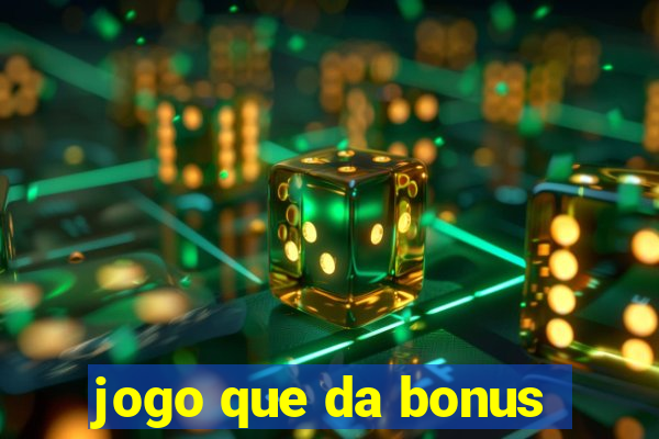 jogo que da bonus