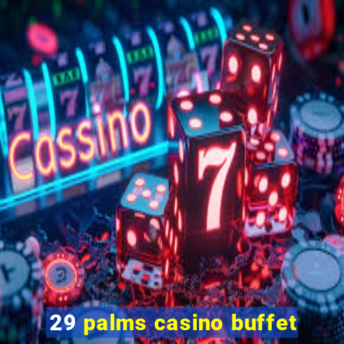 29 palms casino buffet