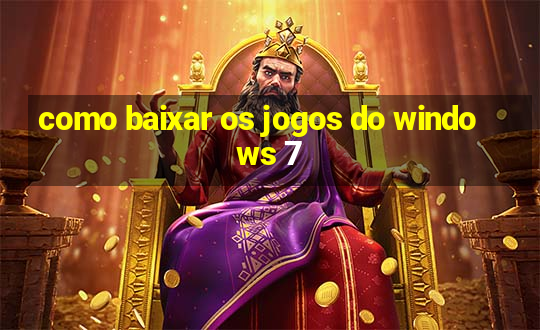 como baixar os jogos do windows 7