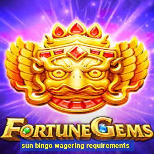 sun bingo wagering requirements